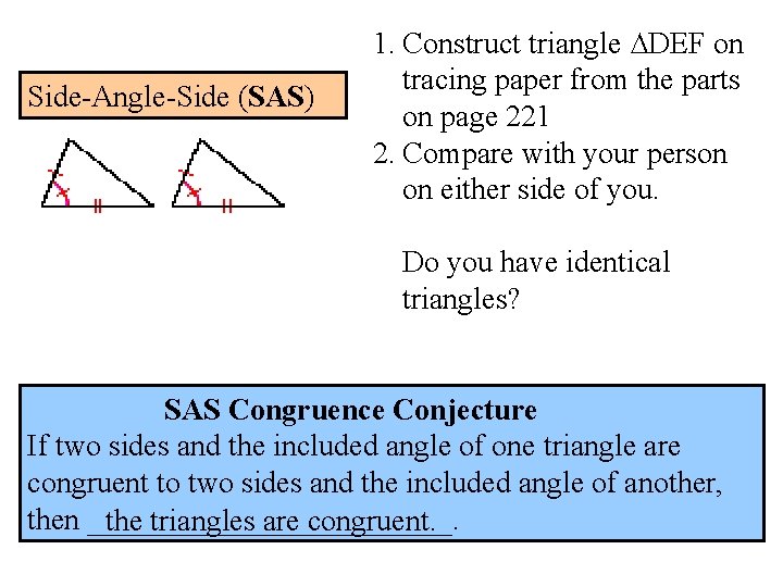 Side-Angle-Side (SAS) 1. Construct triangle ∆DEF on tracing paper from the parts on page