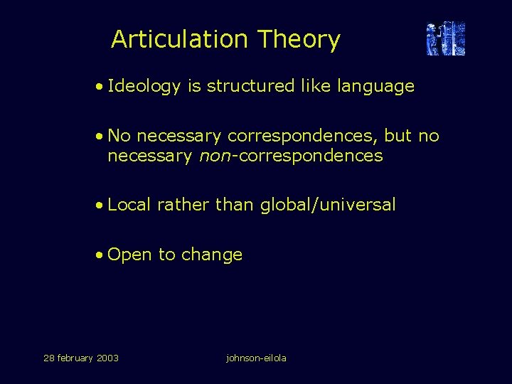 Articulation Theory • Ideology is structured like language • No necessary correspondences, but no