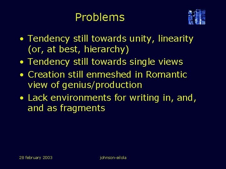 Problems • Tendency still towards unity, linearity (or, at best, hierarchy) • Tendency still Problems • Tendency still towards unity, linearity (or, at best, hierarchy) • Tendency still