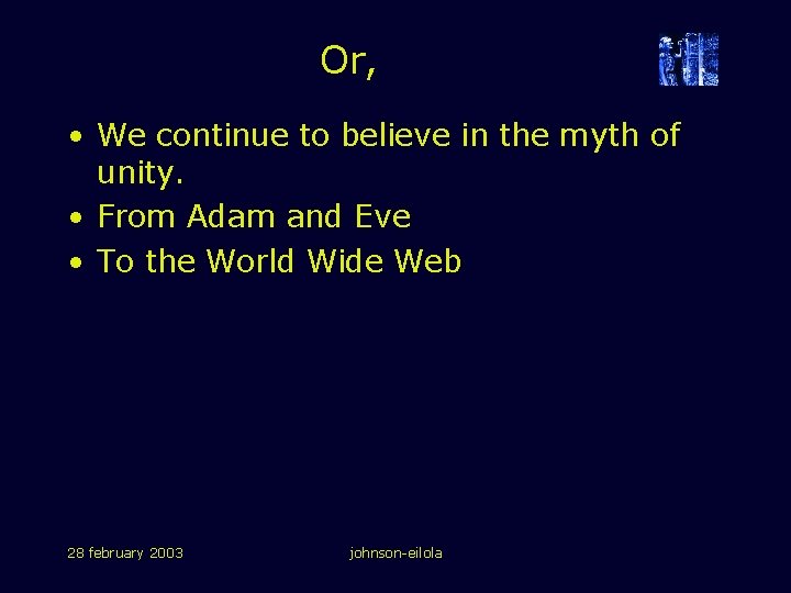 Or, • We continue to believe in the myth of unity. • From Adam