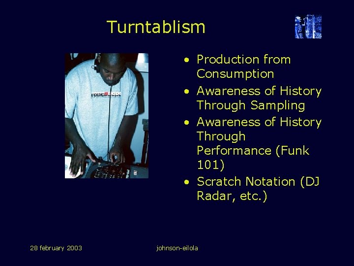 Turntablism • Production from Consumption • Awareness of History Through Sampling • Awareness of Turntablism • Production from Consumption • Awareness of History Through Sampling • Awareness of