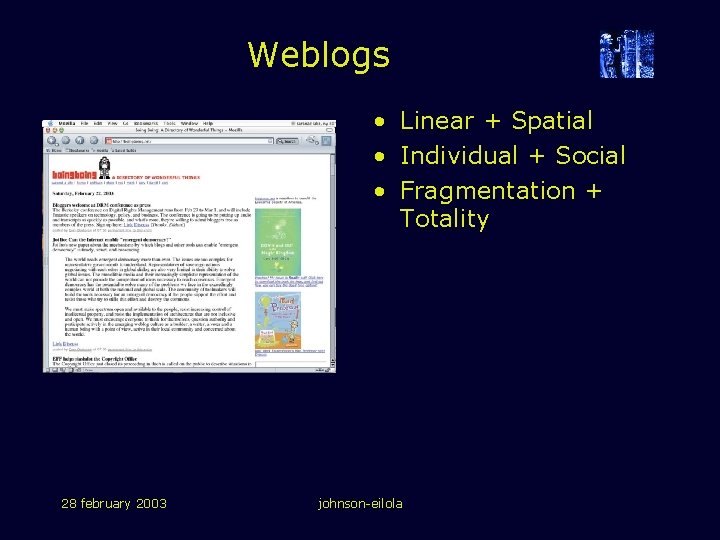 Weblogs • Linear + Spatial • Individual + Social • Fragmentation + Totality 28