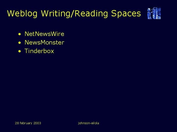 Weblog Writing/Reading Spaces • Net. News. Wire • News. Monster • Tinderbox 28 february