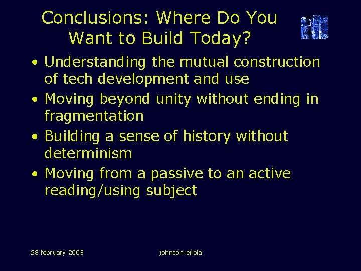 Conclusions: Where Do You Want to Build Today? • Understanding the mutual construction of