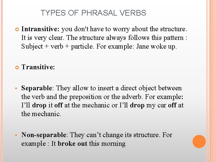 TYPES OF PHRASAL VERBS Intransitive: you don't have to worry about the structure. It