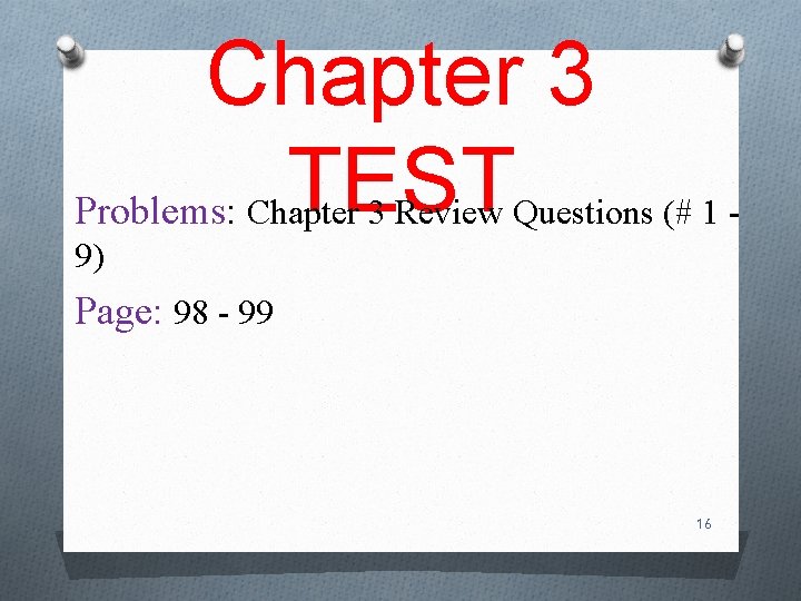 Chapter 3 Problems: TEST Chapter 3 Review Questions (# 1 - 9) Page: 98