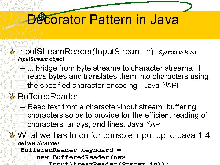 Decorator Pattern in Java Input. Stream. Reader(Input. Stream in) System. in is an Input.