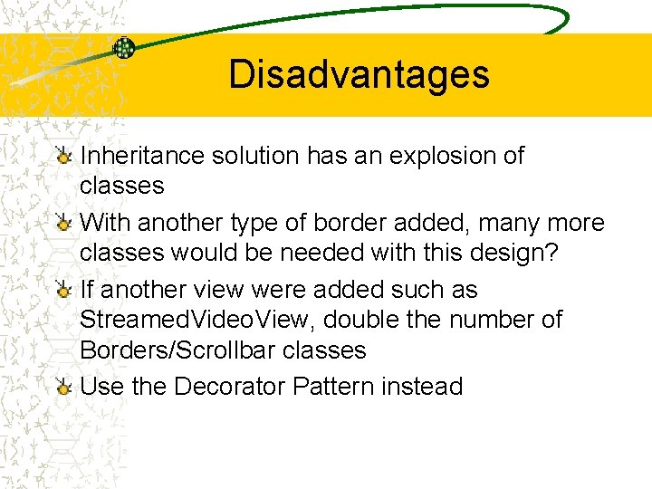 Disadvantages Inheritance solution has an explosion of classes With another type of border added,