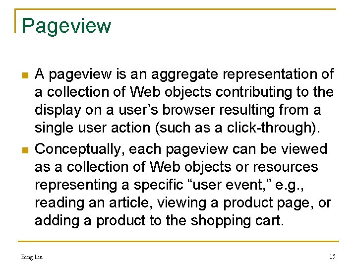Pageview n n A pageview is an aggregate representation of a collection of Web
