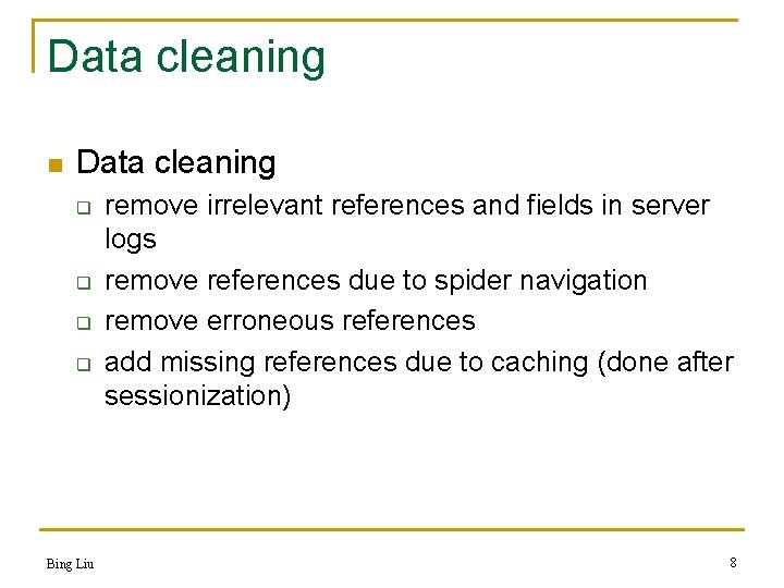 Data cleaning n Data cleaning q q Bing Liu remove irrelevant references and fields