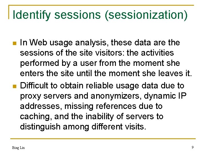 Identify sessions (sessionization) n n In Web usage analysis, these data are the sessions