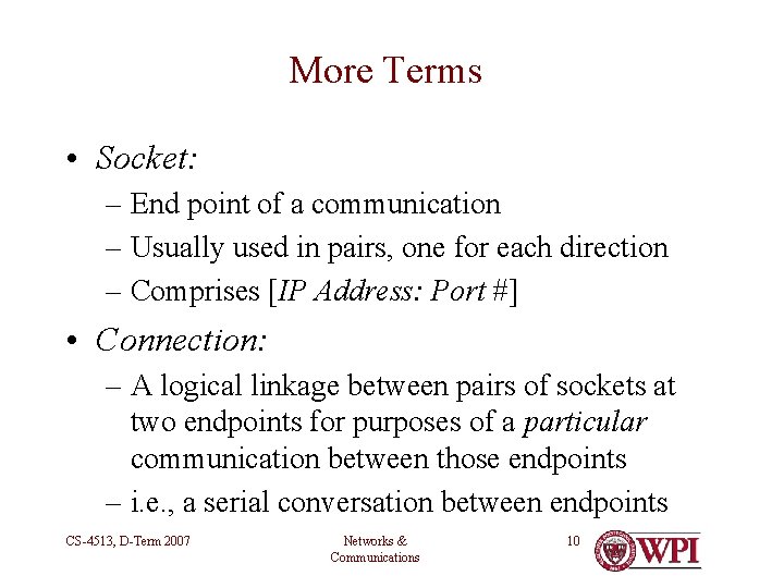 More Terms • Socket: – End point of a communication – Usually used in
