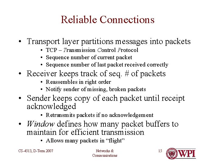 Reliable Connections • Transport layer partitions messages into packets • TCP – Transmission Control