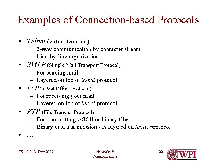 Examples of Connection-based Protocols • Telnet (virtual terminal) – 2 -way communication by character