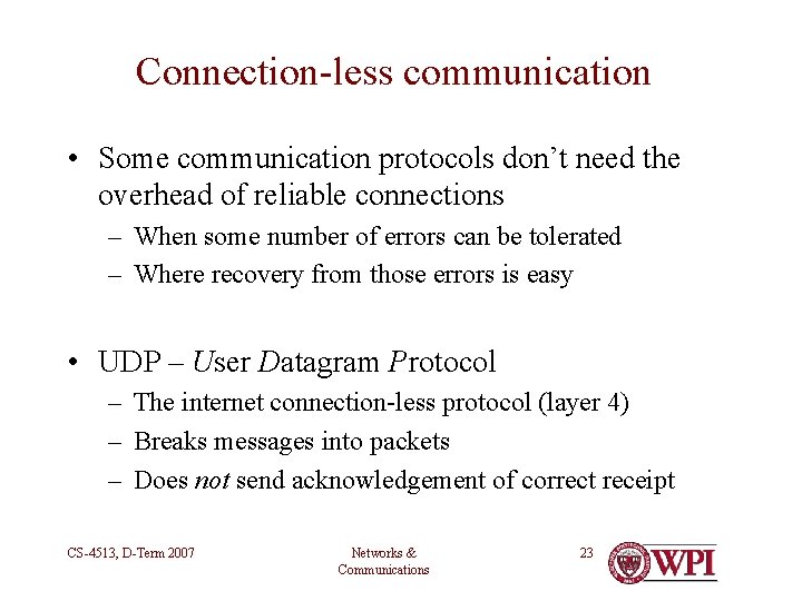 Connection-less communication • Some communication protocols don’t need the overhead of reliable connections –