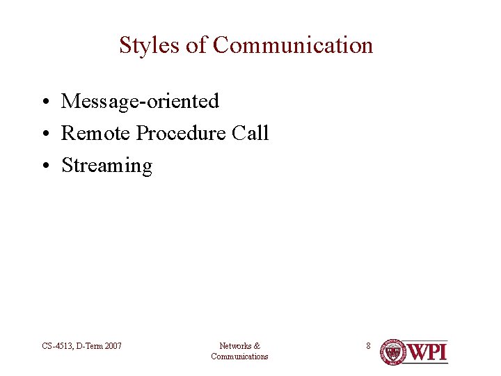 Styles of Communication • Message-oriented • Remote Procedure Call • Streaming CS-4513, D-Term 2007