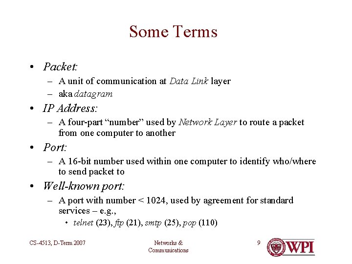 Some Terms • Packet: – A unit of communication at Data Link layer –