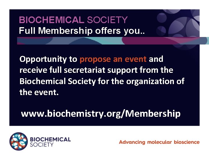 BIOCHEMICAL SOCIETY Full Membership offers you. . Opportunity to propose an event and receive
