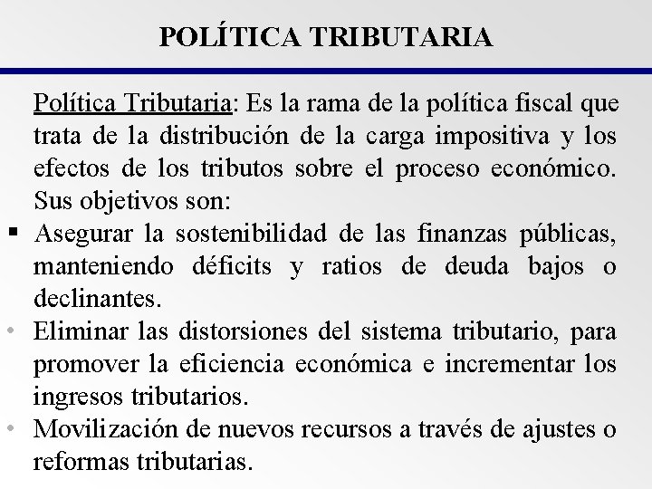 POLÍTICA TRIBUTARIA Política Tributaria: Es la rama de la política fiscal que trata de