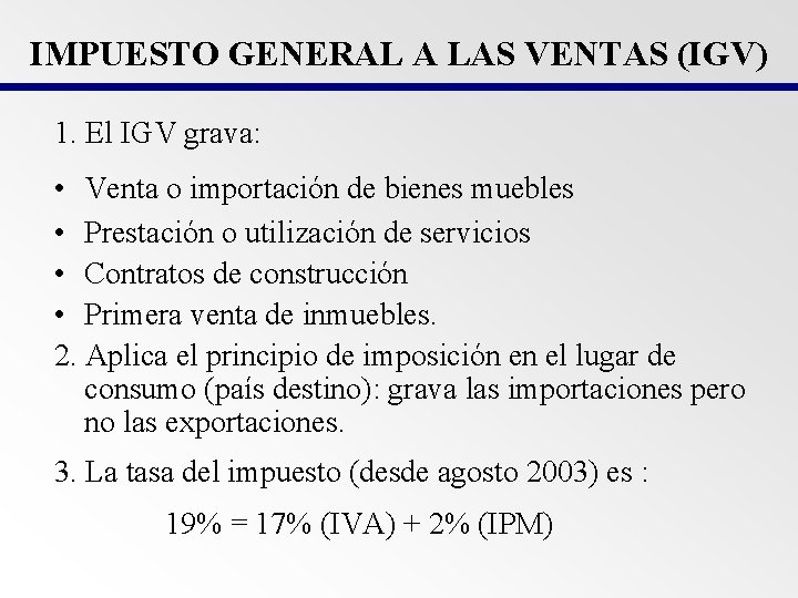 IMPUESTO GENERAL A LAS VENTAS (IGV) 1. El IGV grava: • Venta o importación