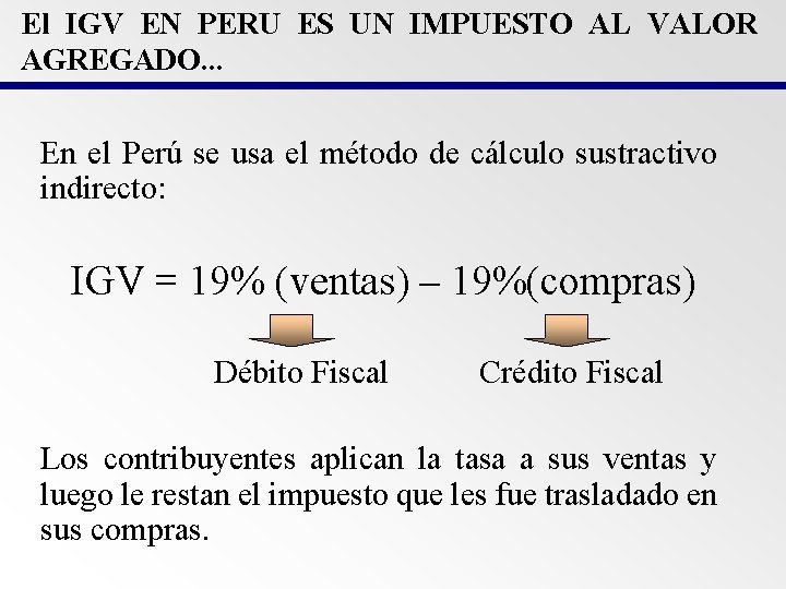 El IGV EN PERU ES UN IMPUESTO AL VALOR AGREGADO. . . En el