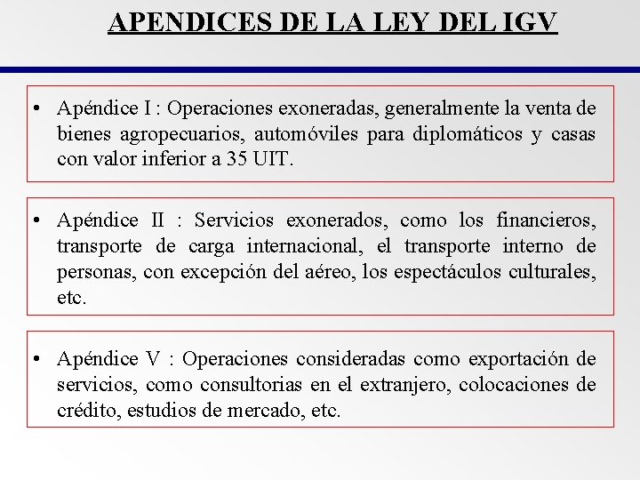 APENDICES DE LA LEY DEL IGV • Apéndice I : Operaciones exoneradas, generalmente la