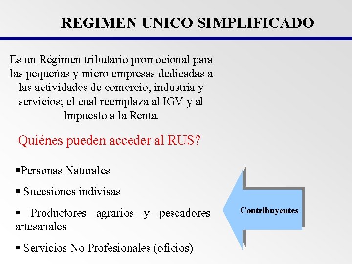 REGIMEN UNICO SIMPLIFICADO Es un Régimen tributario promocional para las pequeñas y micro empresas