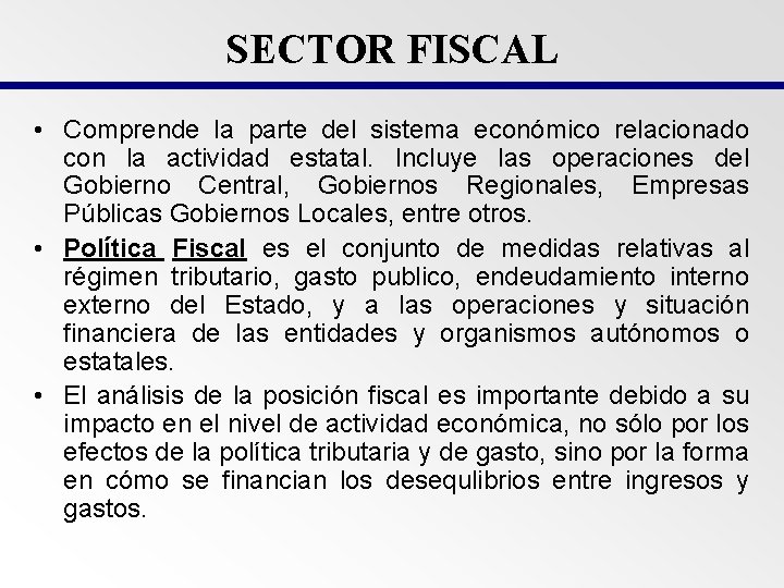 SECTOR FISCAL • Comprende la parte del sistema económico relacionado con la actividad estatal.