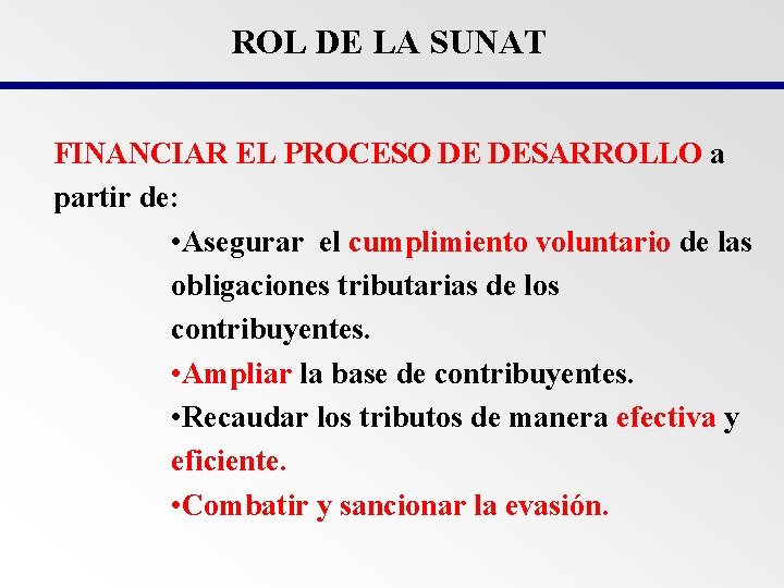 ROL DE LA SUNAT FINANCIAR EL PROCESO DE DESARROLLO a partir de: • Asegurar