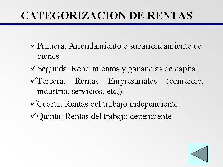 CATEGORIZACION DE RENTAS üPrimera: Arrendamiento o subarrendamiento de bienes. üSegunda: Rendimientos y ganancias de