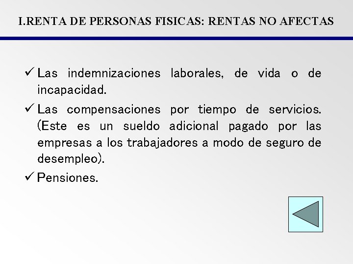 I. RENTA DE PERSONAS FISICAS: RENTAS NO AFECTAS ü Las indemnizaciones laborales, de vida