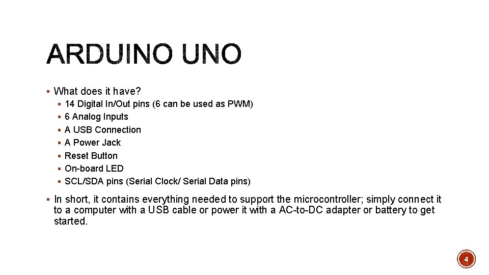§ What does it have? § 14 Digital In/Out pins (6 can be used § What does it have? § 14 Digital In/Out pins (6 can be used