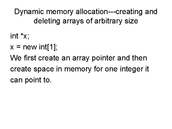 Dynamic memory allocation---creating and deleting arrays of arbitrary size int *x; x = new