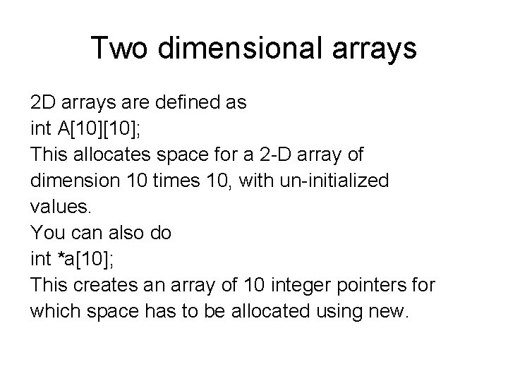 Two dimensional arrays 2 D arrays are defined as int A[10]; This allocates space