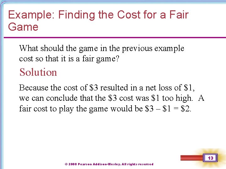 Example: Finding the Cost for a Fair Game What should the game in the