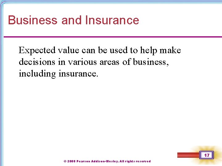 Business and Insurance Expected value can be used to help make decisions in various