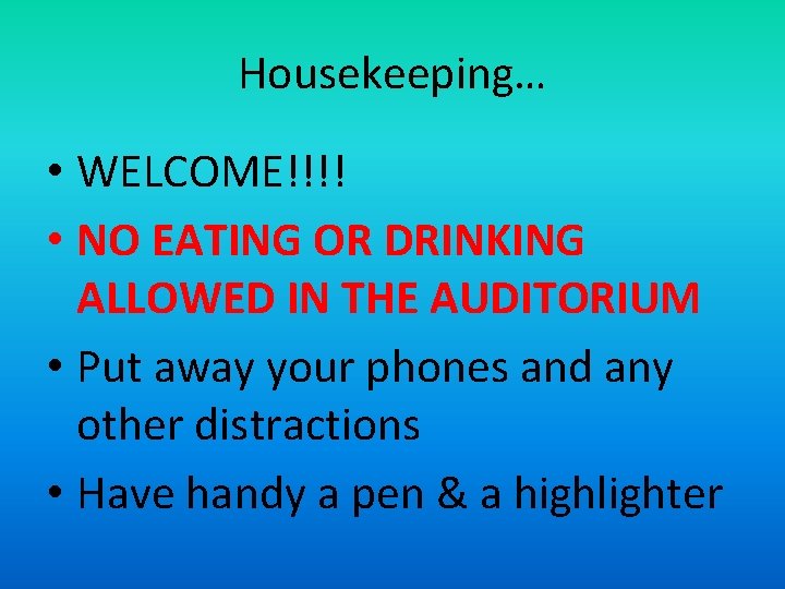 Housekeeping… • WELCOME!!!! • NO EATING OR DRINKING ALLOWED IN THE AUDITORIUM • Put