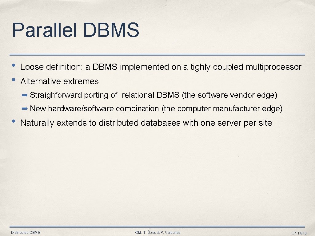 Parallel DBMS • • Loose definition: a DBMS implemented on a tighly coupled multiprocessor Parallel DBMS • • Loose definition: a DBMS implemented on a tighly coupled multiprocessor