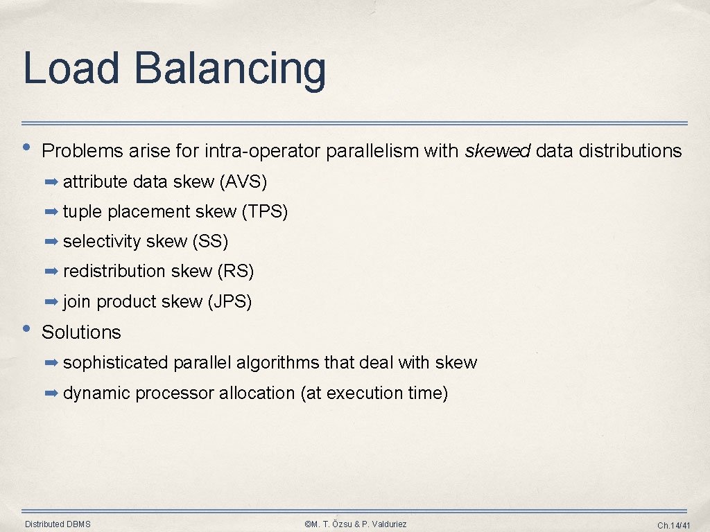 Load Balancing • Problems arise for intra-operator parallelism with skewed data distributions ➡ attribute Load Balancing • Problems arise for intra-operator parallelism with skewed data distributions ➡ attribute