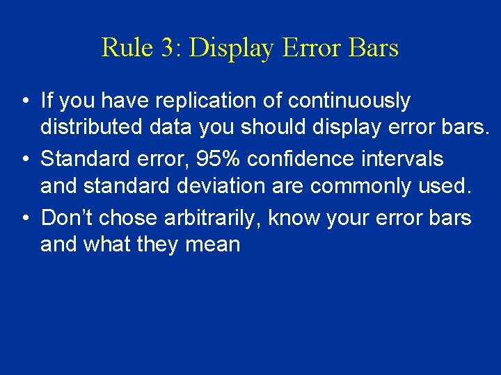 Rule 3: Display Error Bars • If you have replication of continuously distributed data