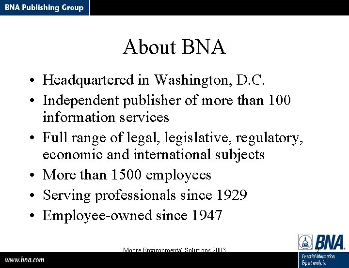 About BNA • Headquartered in Washington, D. C. • Independent publisher of more than