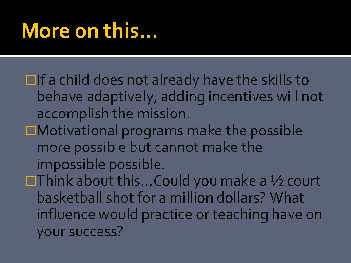 More on this… �If a child does not already have the skills to behave