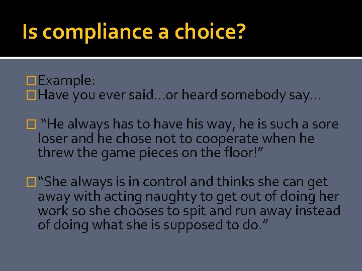 Is compliance a choice? �Example: �Have you ever said…or heard somebody say… � “He