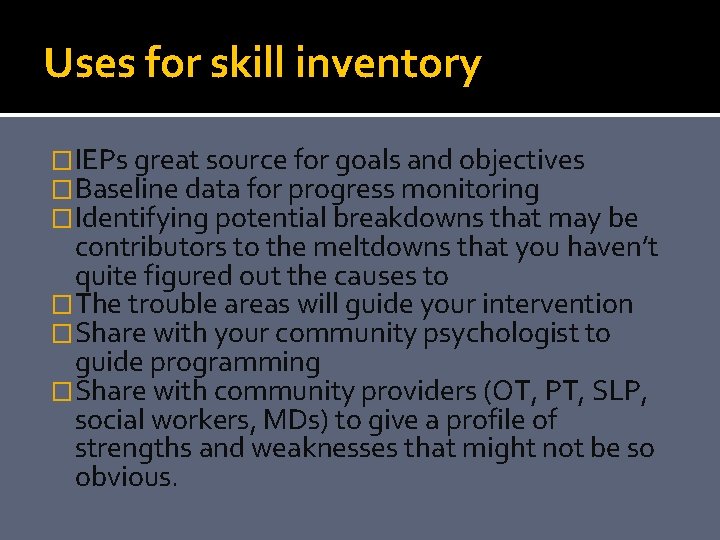 Uses for skill inventory �IEPs great source for goals and objectives �Baseline data for