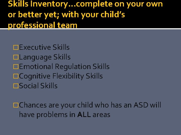 Skills Inventory…complete on your own or better yet; with your child’s professional team �Executive