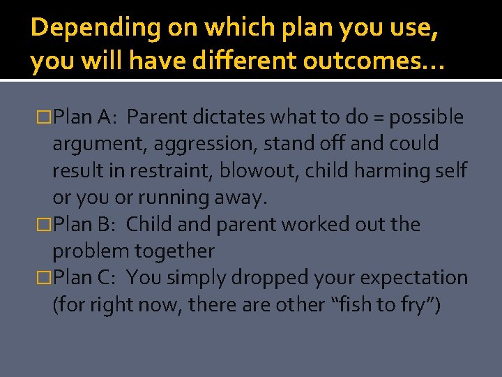 Depending on which plan you use, you will have different outcomes… �Plan A: Parent