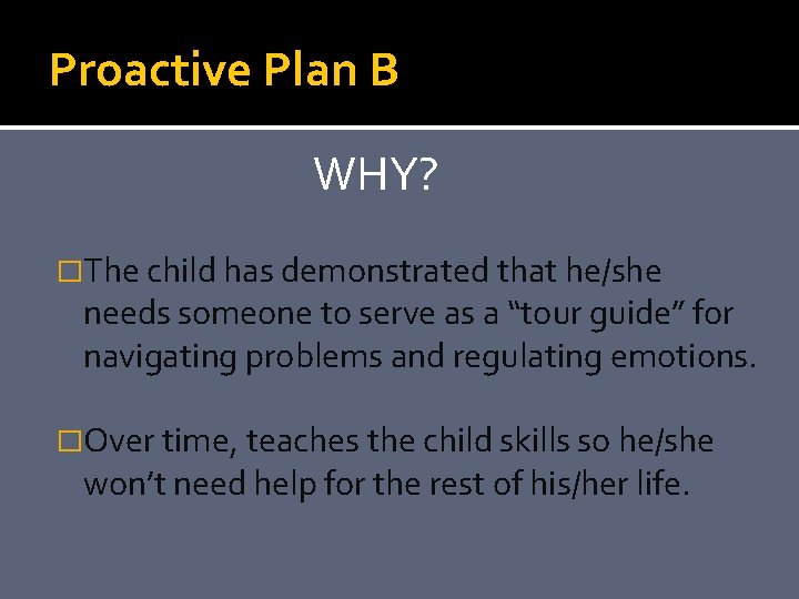 Proactive Plan B WHY? �The child has demonstrated that he/she needs someone to serve