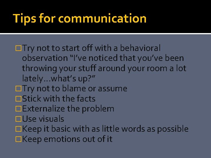 Tips for communication �Try not to start off with a behavioral observation “I’ve noticed