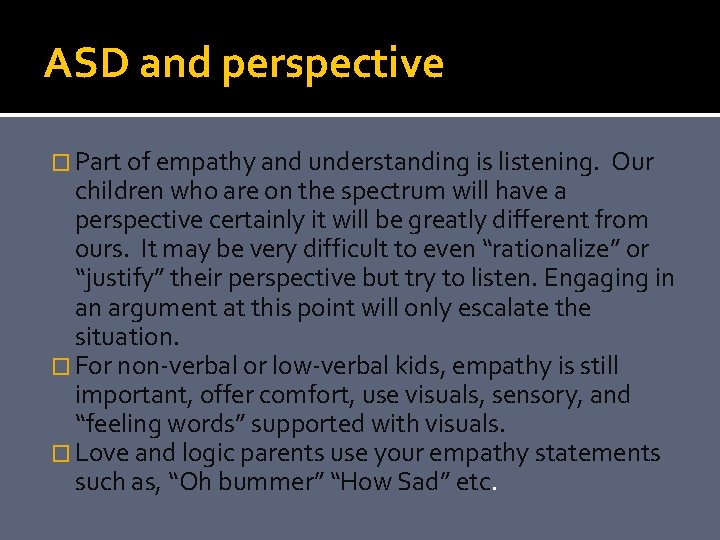 ASD and perspective � Part of empathy and understanding is listening. Our children who