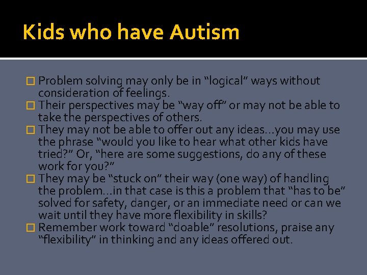 Kids who have Autism � Problem solving may only be in “logical” ways without